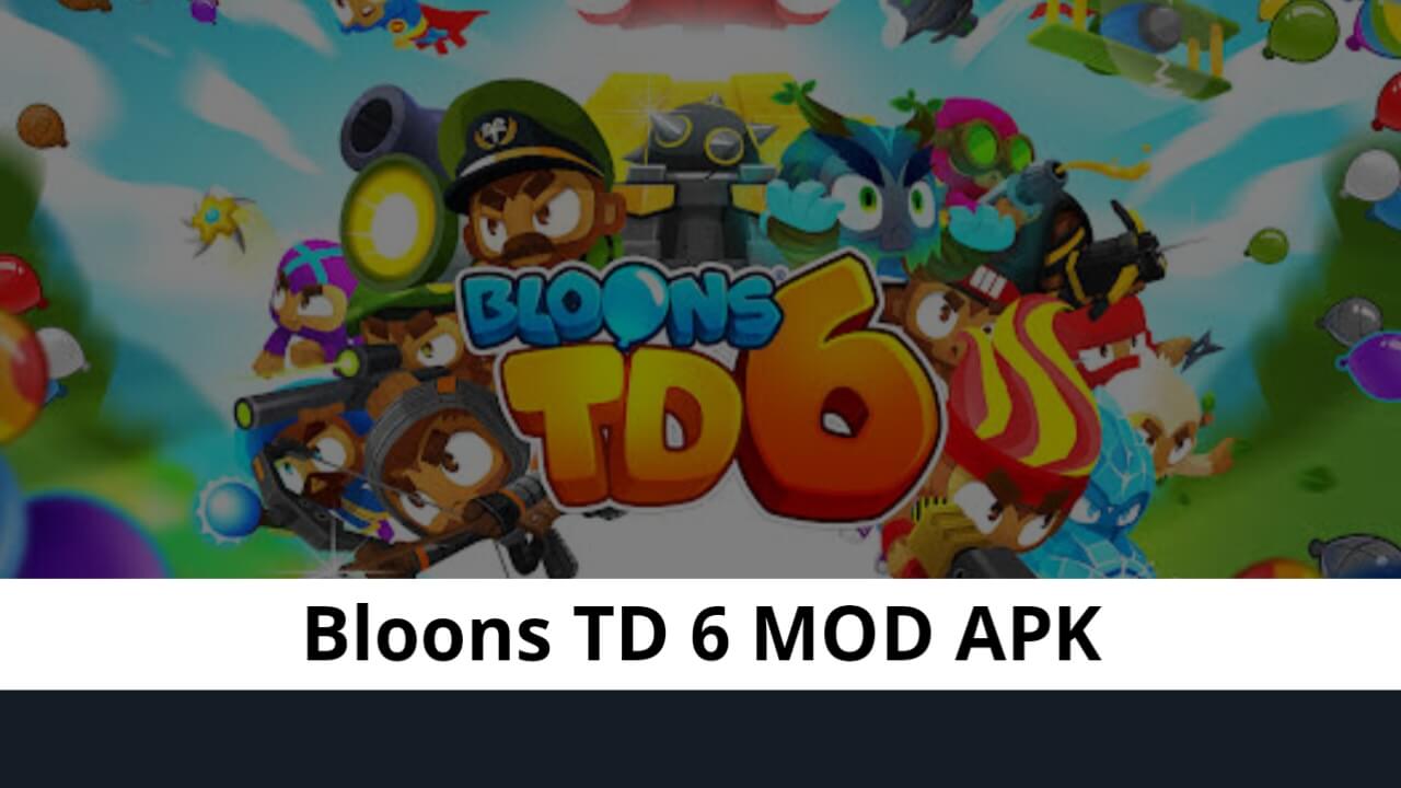 Bloons TD 6 MOD APK