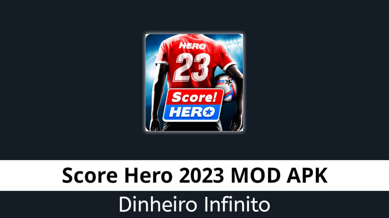 Score Hero 2023 Dinheiro Infinito