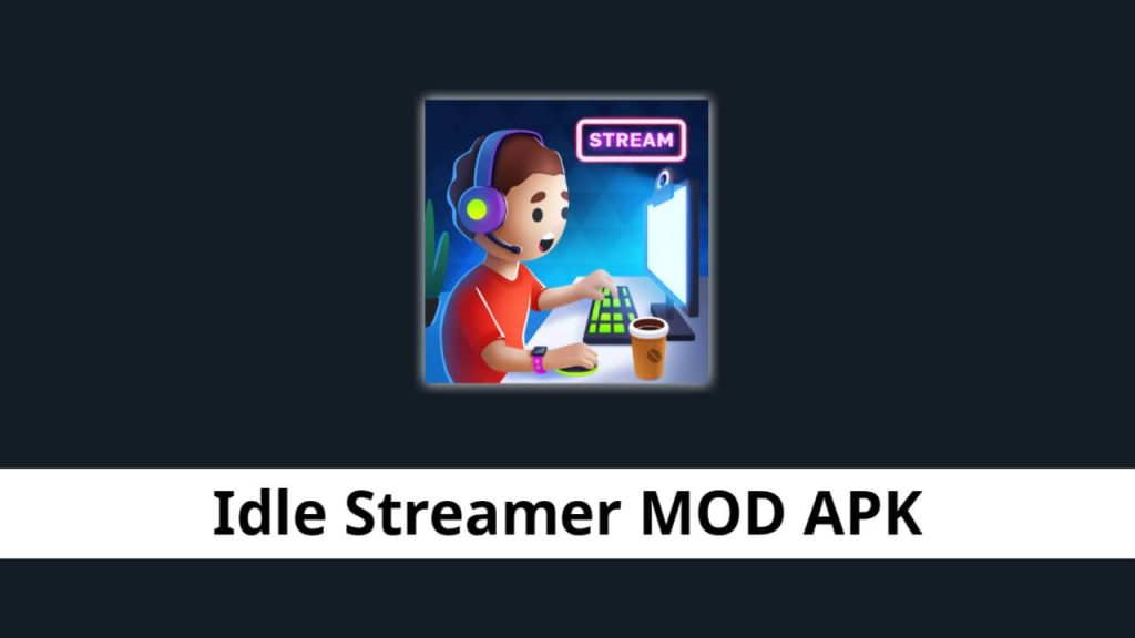 Idle Streamer MOD APK
