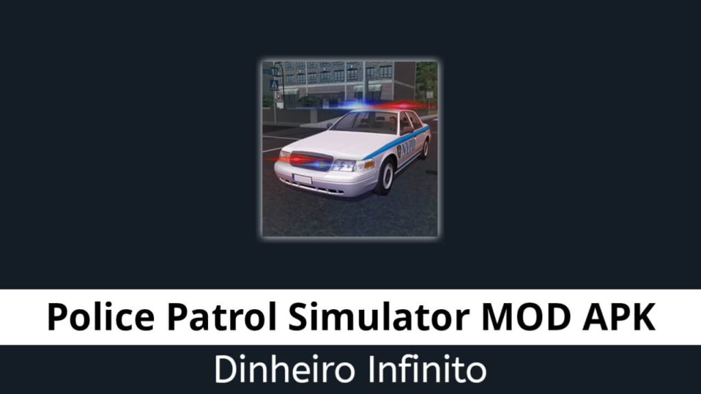 Police Patrol Simulator Dinheiro Infinito