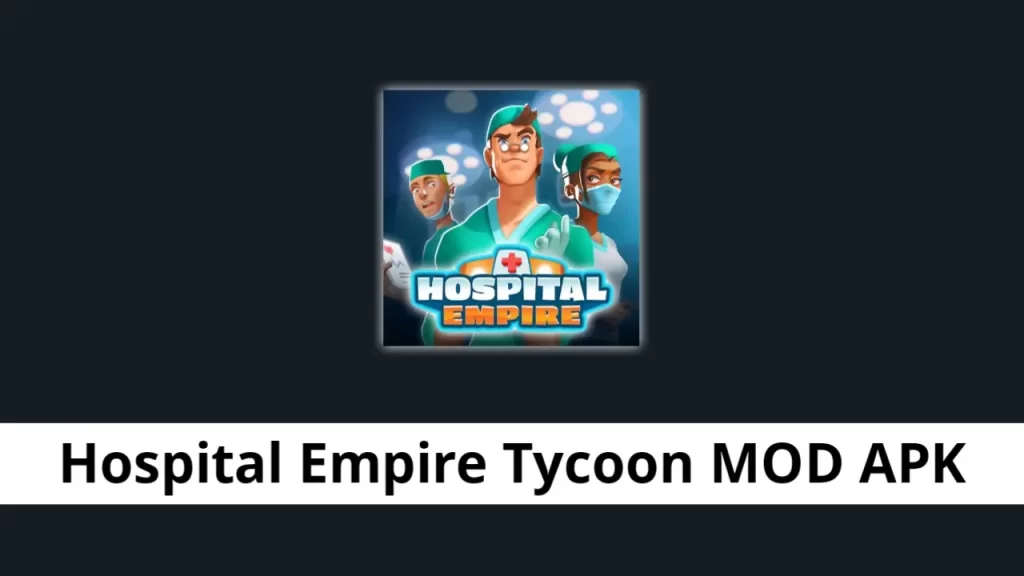Hospital Empire Tycoon MOD APK