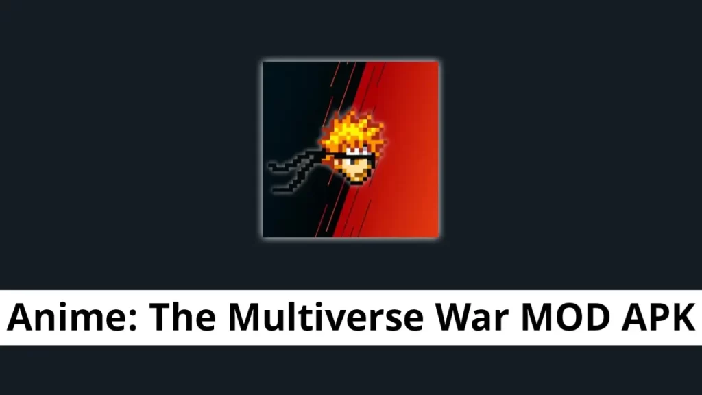 Anime The Multiverse War MOD APK